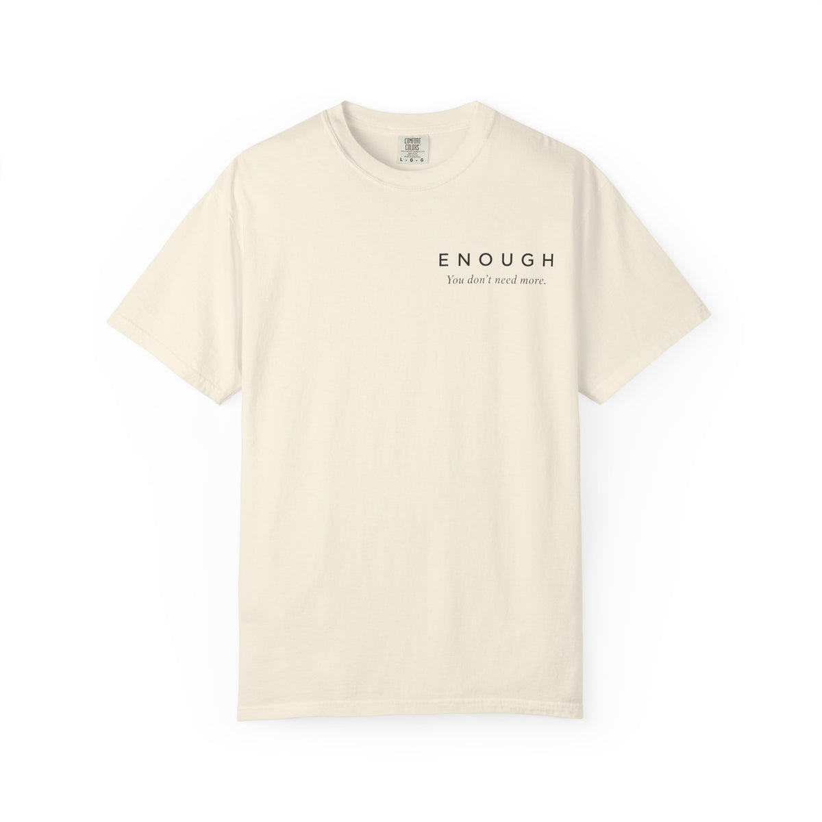 ENOUGH Minimalist T-Shirt | Comfort Colors 1717 — You Don’t Need More