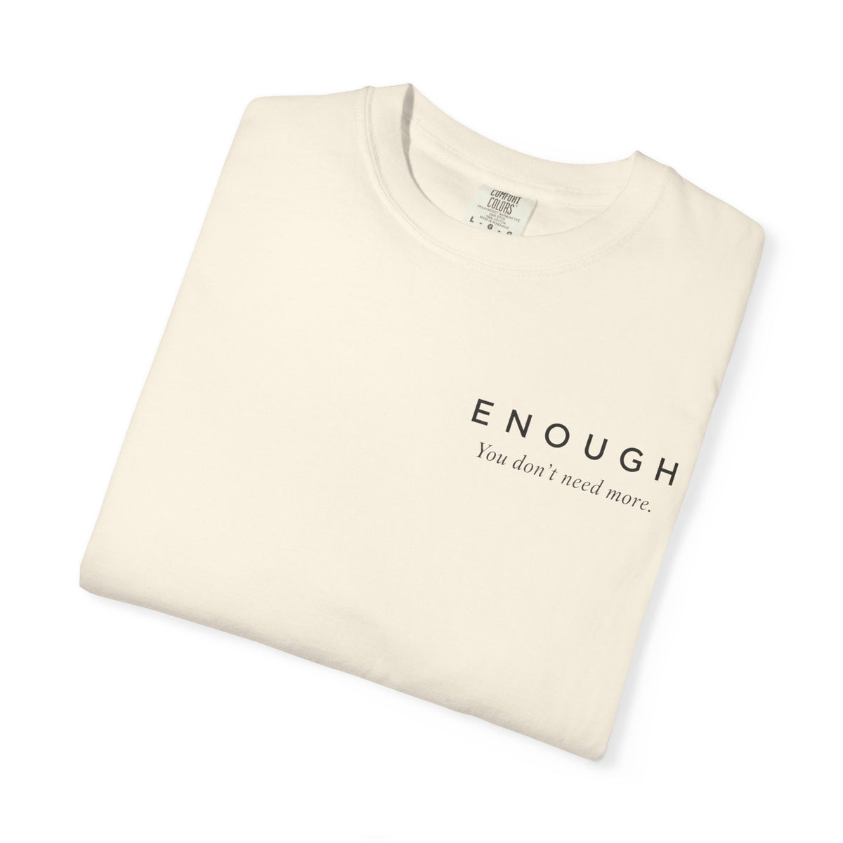 ENOUGH Minimalist T-Shirt | Comfort Colors 1717 — You Don’t Need More