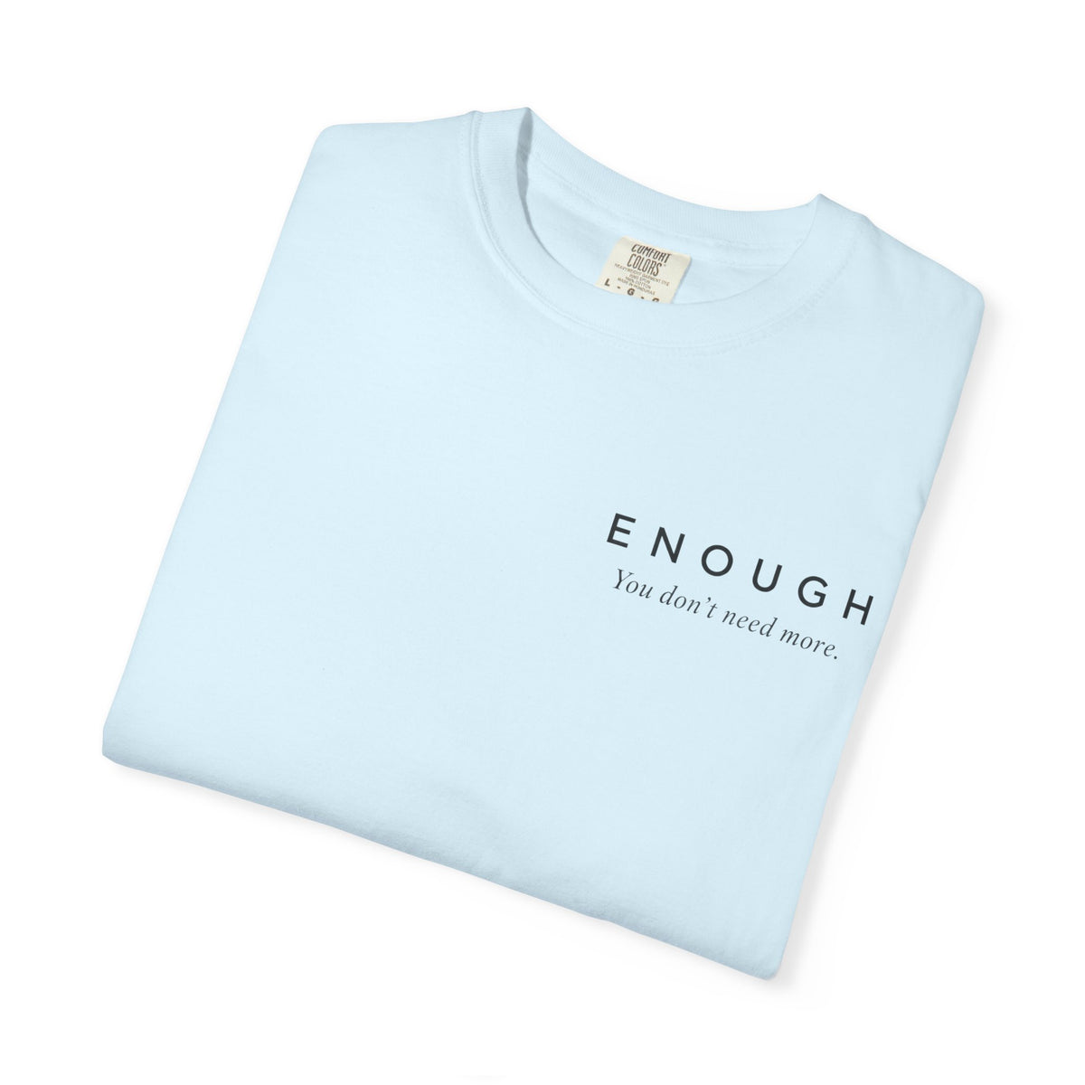 ENOUGH Minimalist T-Shirt | Comfort Colors 1717 — You Don’t Need More