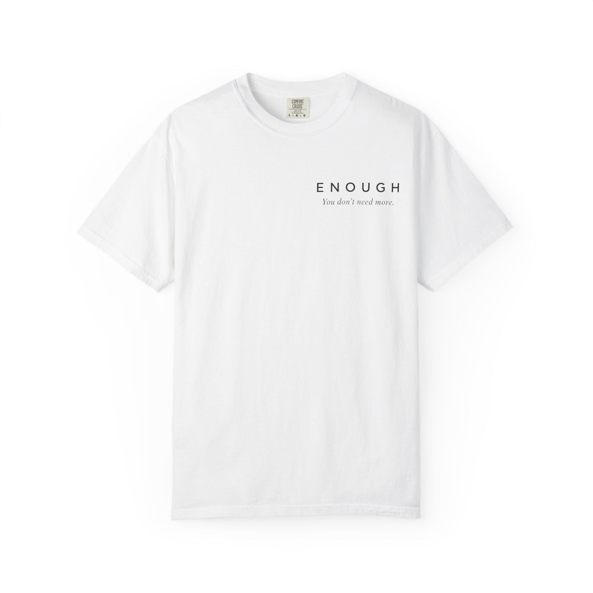 ENOUGH Minimalist T-Shirt | Comfort Colors 1717 — You Don’t Need More