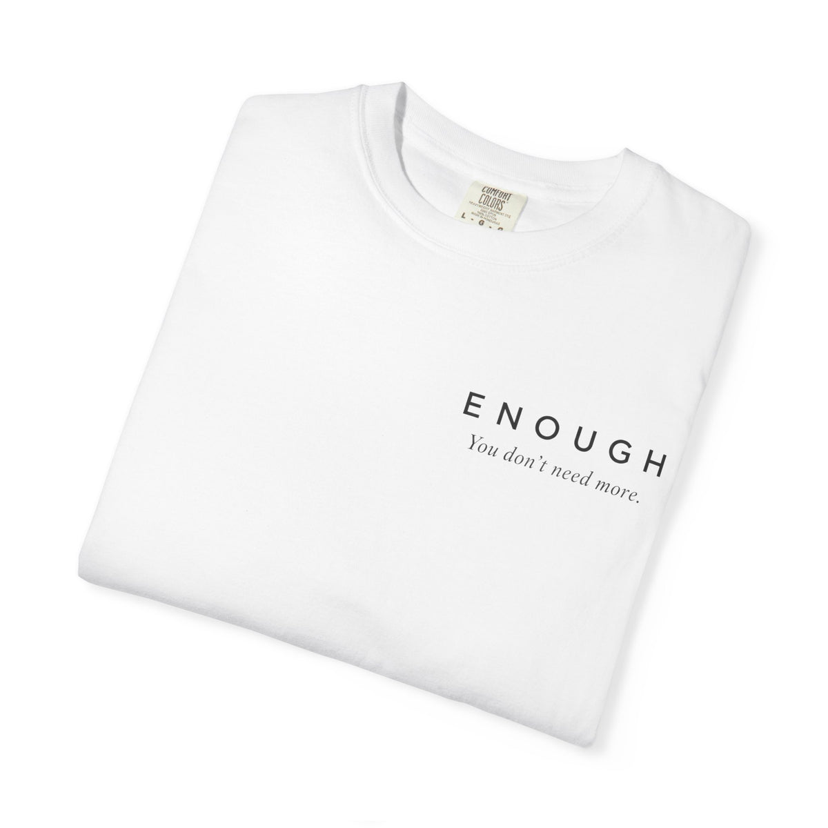 ENOUGH Minimalist T-Shirt | Comfort Colors 1717 — You Don’t Need More